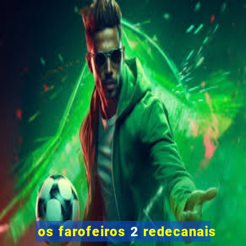 os farofeiros 2 redecanais